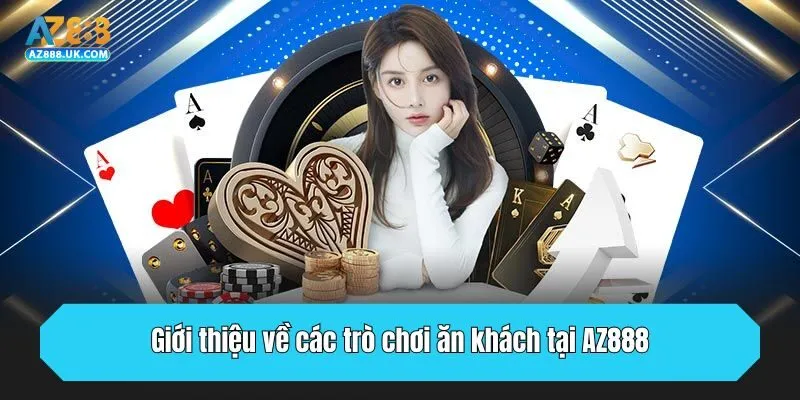 Giới Thiệu AZ888 - Sân Chơi Cá Cược Uy Tín Và Hợp Pháp 3 Giới thiệu về các trò chơi ăn khách tại AZ888