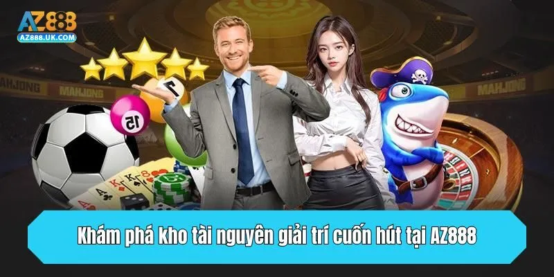 TRANG CHỦ 27 Khám phá kho tài nguyên giải trí cuốn hút tại AZ888