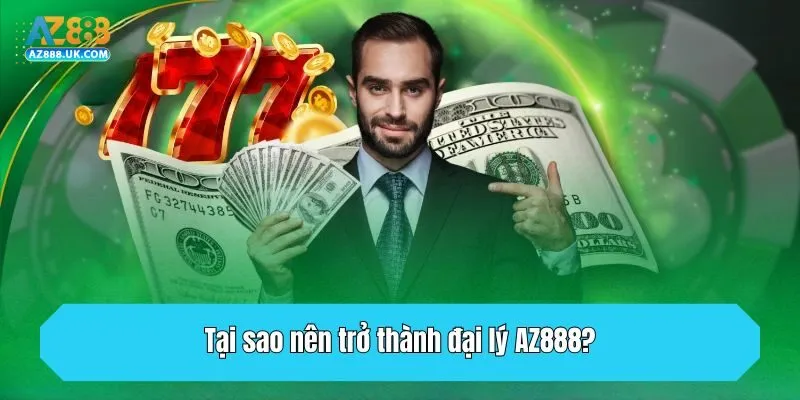 Đại Lý AZ888 - Công Việc Triệu Đô Dành Với Hoa Hồng Khủng 3 Tại sao nên trở thành đại lý AZ888?