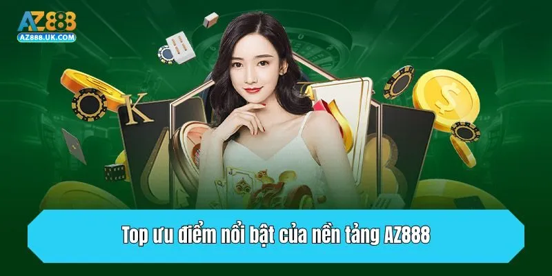 TRANG CHỦ 25 Top ưu điểm nổi bật của nền tảng AZ888